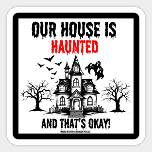 White background Our House I haunted and that's ok Sticker